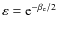 $\varepsilon={\rm e}^{-\beta_{\rm e}/2}$