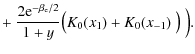 $\displaystyle + ~\frac{2{\rm e}^{-\beta_{\rm e}/2}}{1+y}
\big( K_0(x_1)+K_0(x_{-1})~\big)~\Big).$