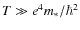 $T\gg e^4 m_\ast/\hbar^2$