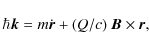 \begin{displaymath}\hbar\vec{k} = m\dot{\vec{r}} + (Q/c)~\vec{B}\times\vec{r},
\end{displaymath}
