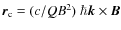 $\vec{r}_{\rm c}=(c/QB^2)~\hbar \vec{k}\times\vec{B}$