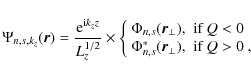 \begin{displaymath}\Psi_{n, s,k_z}(\vec{r}) =
\frac{{\rm e}^{{\rm i}k_zz}}{
L_...
..._{n,s}(\vec{r}_\perp),
&\mbox{if $Q>0$ },
\end{array}\right.
\end{displaymath}