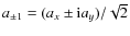 $
a_{\pm1}=(a_x\pm{\rm i}a_y)/\sqrt{2}
$