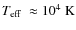 $\mbox{$T_{\rm eff}$ }\approx 10^4~\rm K$