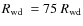 $\mbox{$R_{\rm wd}$ }=75~R_{\rm wd}$