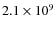 $2.1\times 10^9$
