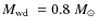 $\mbox{$M_{\rm wd}$ }=0.8~\mbox{${M_{\odot}}$ }$
