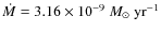 $\dot{M} = 3.16 \times 10^{-9}~\mbox{${M_{\odot}}$ }\rm yr^{-1}$