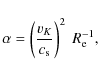 \begin{displaymath}\alpha=\left(\frac{v_K}{c_{\rm s}}\right)^2~R_{\rm e}^{-1},
\end{displaymath}