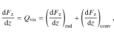\begin{displaymath}\frac{{\rm d}F_{\rm z}}{{\rm d}z} = Q_{\rm vis} = \left(\frac...
... + \left(\frac{{\rm d}F_{\rm z}}{{\rm d}z
}\right)_{\rm conv},
\end{displaymath}