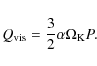 \begin{displaymath}Q_{\rm vis}=\frac{3}{2} \alpha \Omega_{\rm K}P.
\end{displaymath}