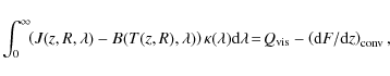 \begin{displaymath}
\int_0^\infty\!\!\left(J(z,R,\lambda) - B(T(z,R),\lambda)\ri...
...!=\!Q_{\rm vis} -
\left({\rm d}F/{\rm d}z\right)_{\rm conv} ,
\end{displaymath}