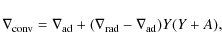 \begin{displaymath}\nabla_{\rm conv} = \nabla_{\rm ad} + (\nabla_{\rm rad} - \nabla_{\rm ad}) Y
(Y+A),
\end{displaymath}