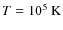 $T= 10^5~\rm K$