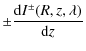 $\displaystyle \pm\frac{{\rm d}I^{\pm}(R,z,\lambda)}{{\rm d}z}$