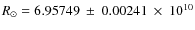 $R_{\odot} = 6.95749~\pm~0.00241~\times~ 10^{10}$