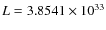 $L = 3.8541
\times 10^{33}$