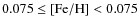 $0.075\leq \ensuremath {\left [{\rm Fe}/{\rm H}\right ]} < 0.075$