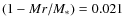 ${(1-Mr/M_{\rm *}}) = 0.021$