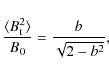 \begin{displaymath}\frac{\langle B_{\rm t}^2 \rangle}{B_0} = \frac{b}{\sqrt{2 - b^2}},
\end{displaymath}