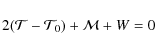 \begin{displaymath}2(\mathcal{T} - \mathcal{T}_0) + \mathcal{M} + W = 0
\end{displaymath}