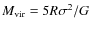 $M_{{\rm vir}}=5R\sigma^2/G$
