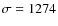 $\sigma=1274$