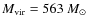 $M_{{\rm vir}}=563 ~M_{\odot}$