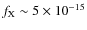 $f_{\rm X} \sim 5\times 10^{-15}$