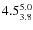 $ 4.5^{\rm 5.0}_{3.8} $