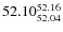 $ 52.10^{\rm 52.16}_{52.04} $