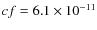 $cf = 6.1\times 10^{-11}$