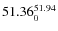 $ 51.36^{\rm 51.94}_{0} $
