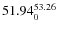$ 51.94^{\rm 53.26}_{0} $