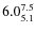 $ 6.0^{\rm 7.5}_{5.1} $