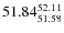 $ 51.84^{\rm 52.11}_{51.58} $
