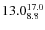 $ 13.0^{\rm 17.0}_{8.8} $