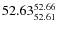 $ 52.63^{\rm 52.66}_{52.61} $