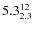 $ 5.3^{\rm 12}_{2.3} $