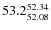 $ 53.2^{\rm 52.34}_{52.08} $