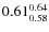 $ 0.61^{\rm0.64}_{0.58} $