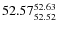 $52.57^{\rm 52.63}_{52.52} $