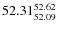 $ 52.31^{\rm 52.62}_{52.09} $