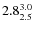 $ 2.8^{\rm 3.0}_{2.5} $