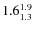 $ 1.6^{\rm 1.9}_{1.3} $