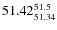 $ 51.42^{\rm 51.5}_{51.34} $