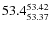 $ 53.4^{\rm 53.42}_{53.37} $