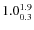 $ 1.0^{\rm 1.9}_{0.3} $