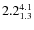 $ 2.2^{\rm 4.1}_{1.3} $