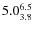 $ 5.0^{\rm 6.5}_{3.8} $
